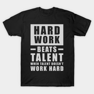 Hard Work Beats Talent When Talent Doesn't Work Hard - Inspirational Quote - Grey T-Shirt